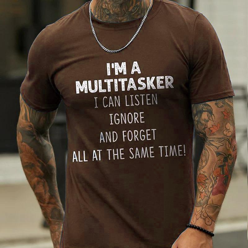 I 'M A Multitasker Can Listen Ignore And Forget All At The Same Time T-Shirt Men's Casual Round Neck Tee