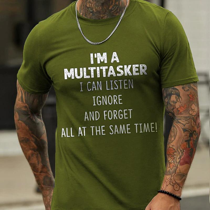 I 'M A Multitasker Can Listen Ignore And Forget All At The Same Time T-Shirt Men's Casual Round Neck Tee