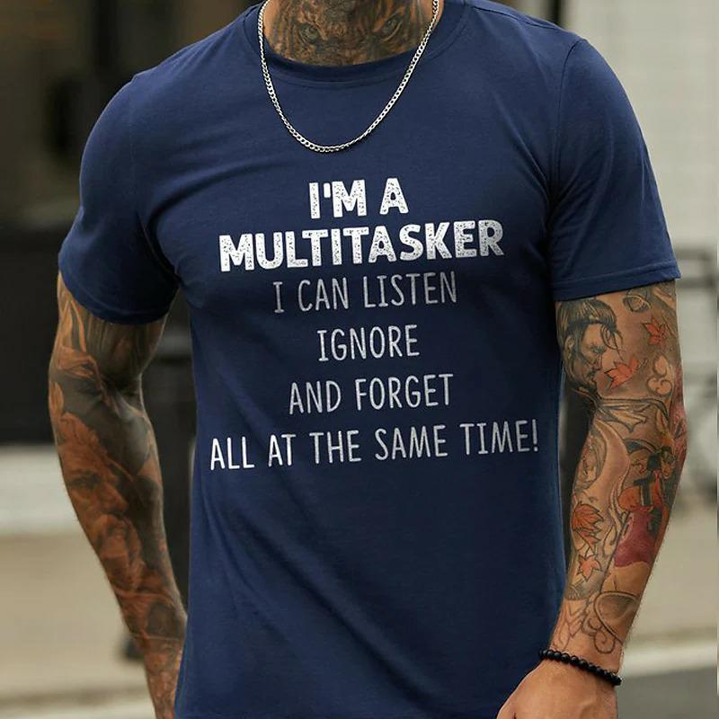 I 'M A Multitasker Can Listen Ignore And Forget All At The Same Time T-Shirt Men's Casual Round Neck Tee