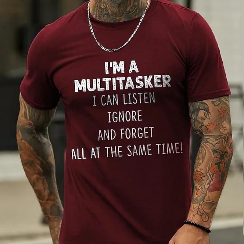 I 'M A Multitasker Can Listen Ignore And Forget All At The Same Time T-Shirt Men's Casual Round Neck Tee