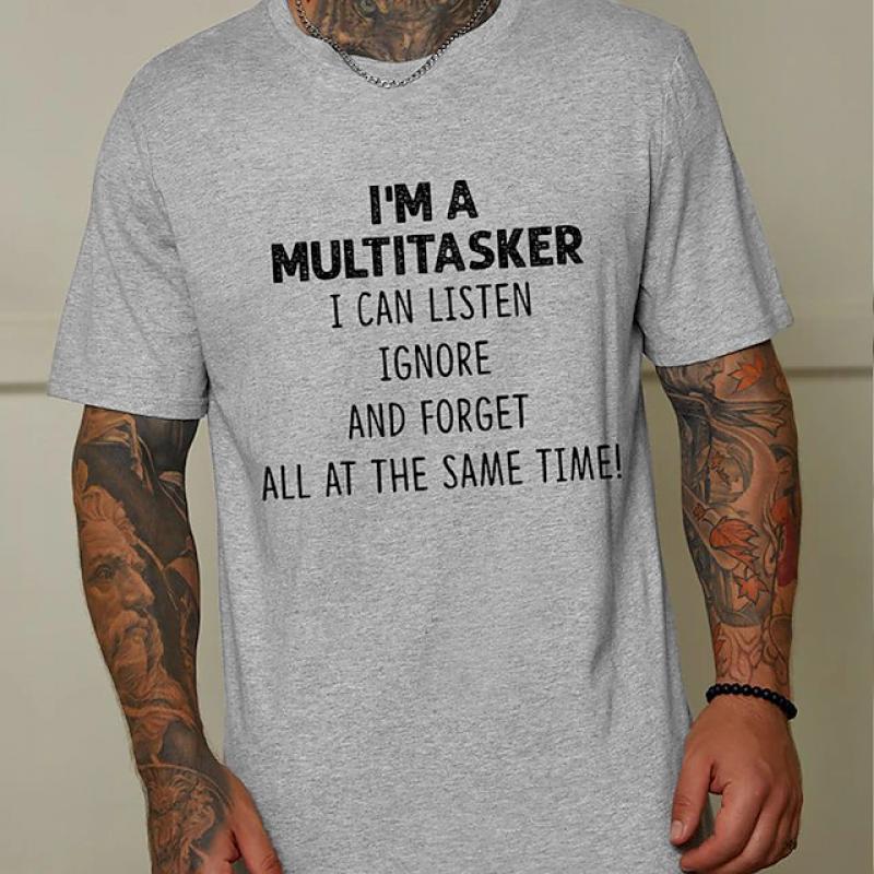 I 'M A Multitasker Can Listen Ignore And Forget All At The Same Time T-Shirt Men's Casual Round Neck Tee