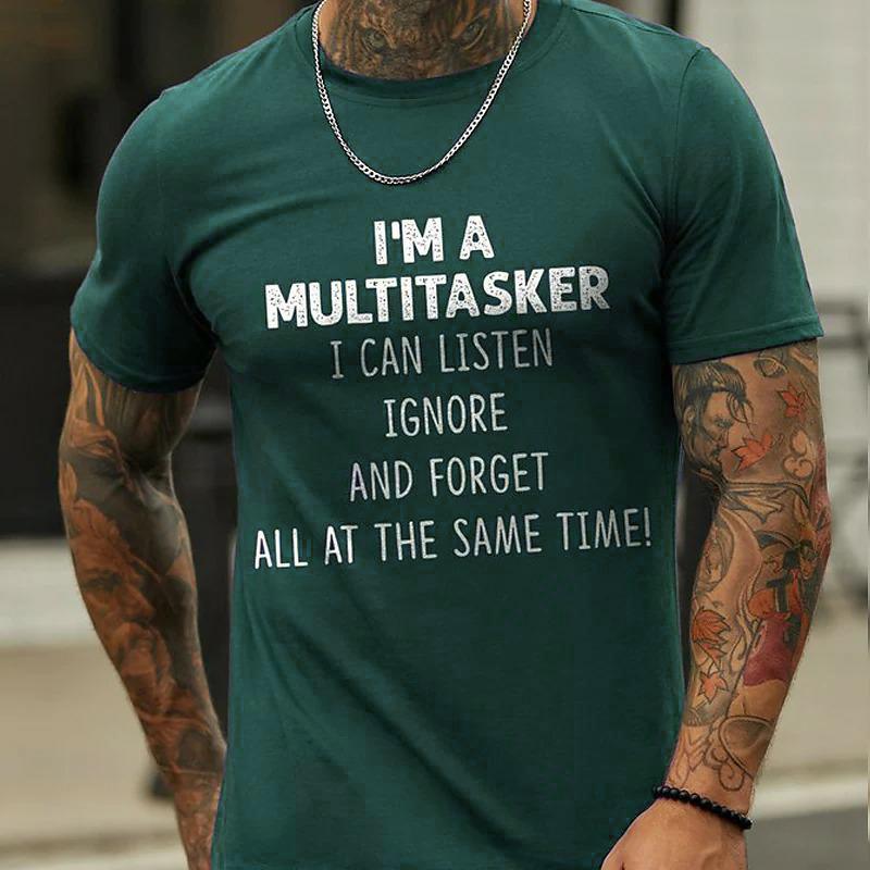 I 'M A Multitasker Can Listen Ignore And Forget All At The Same Time T-Shirt Men's Casual Round Neck Tee