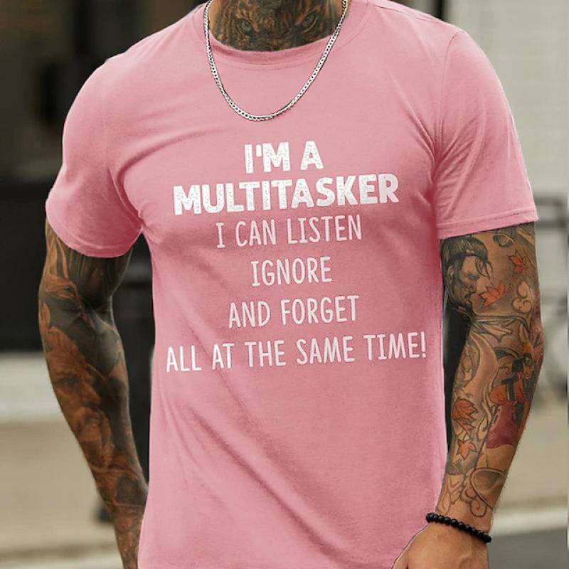 I 'M A Multitasker Can Listen Ignore And Forget All At The Same Time T-Shirt Men's Casual Round Neck Tee